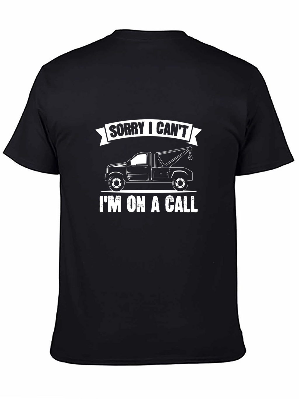 Sorry I Cant - Tow Truck Driver T-Shirt