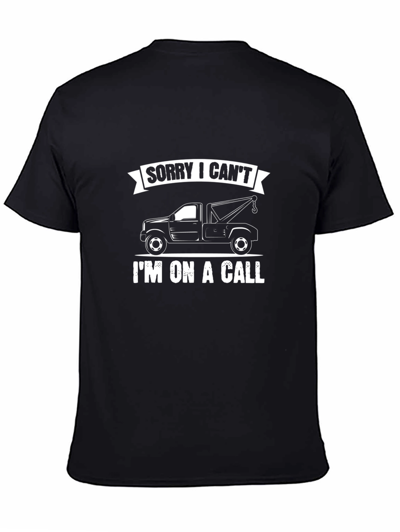 Sorry I Cant - Tow Truck Driver T-Shirt