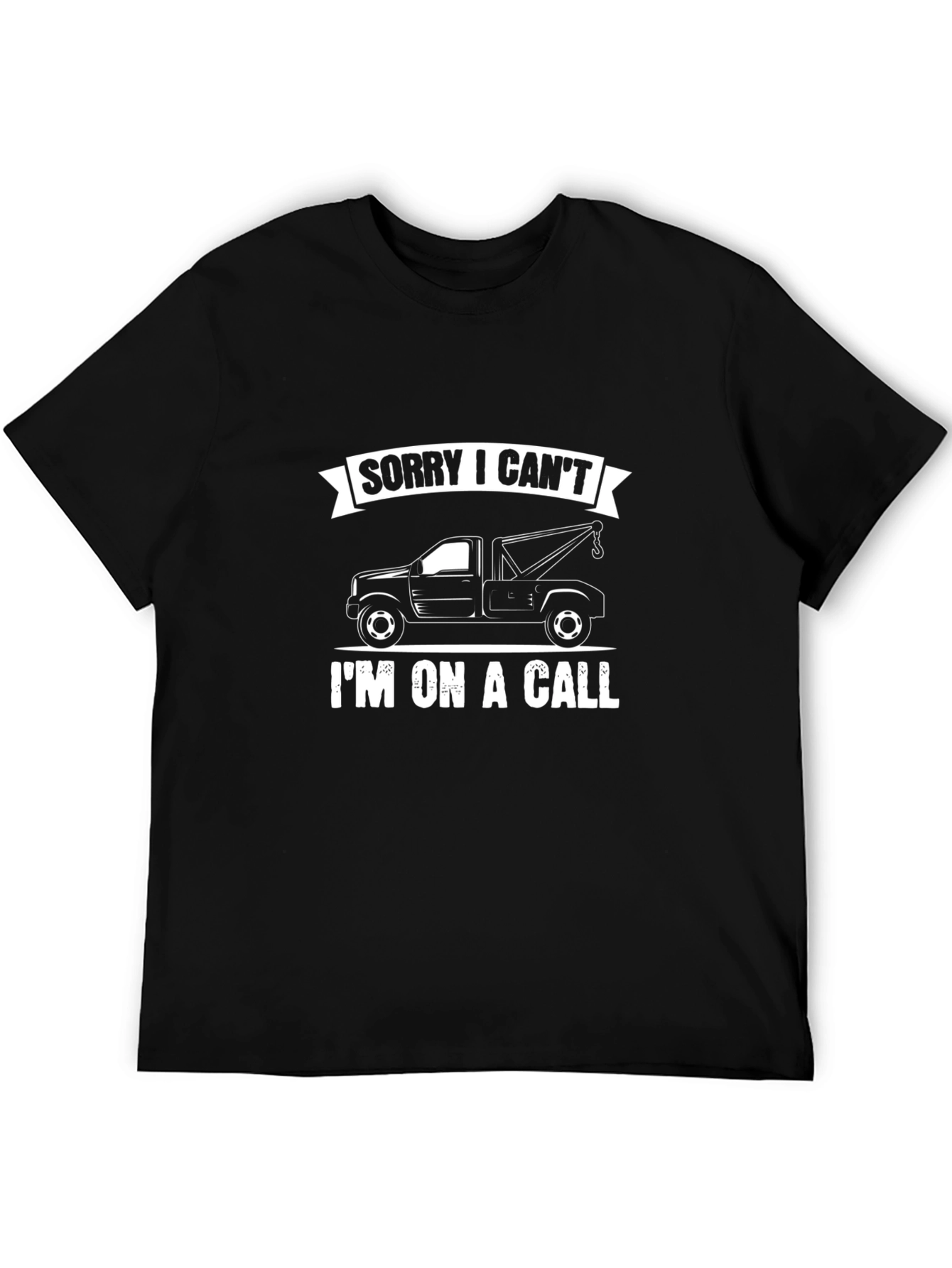 Sorry I Cant - Tow Truck Driver T-Shirt