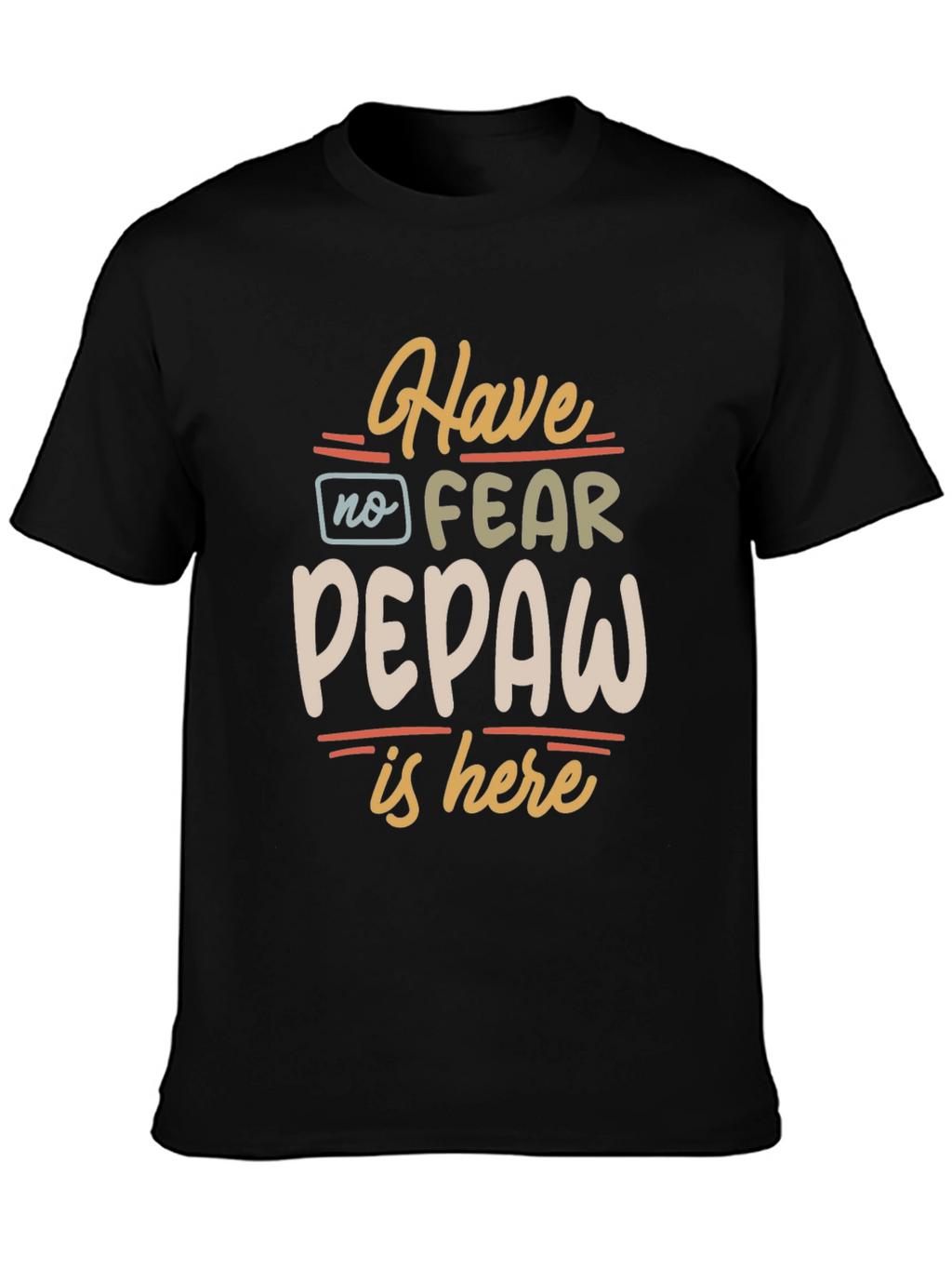 Have No Fear Pepaw Is Here Black T-Shirt