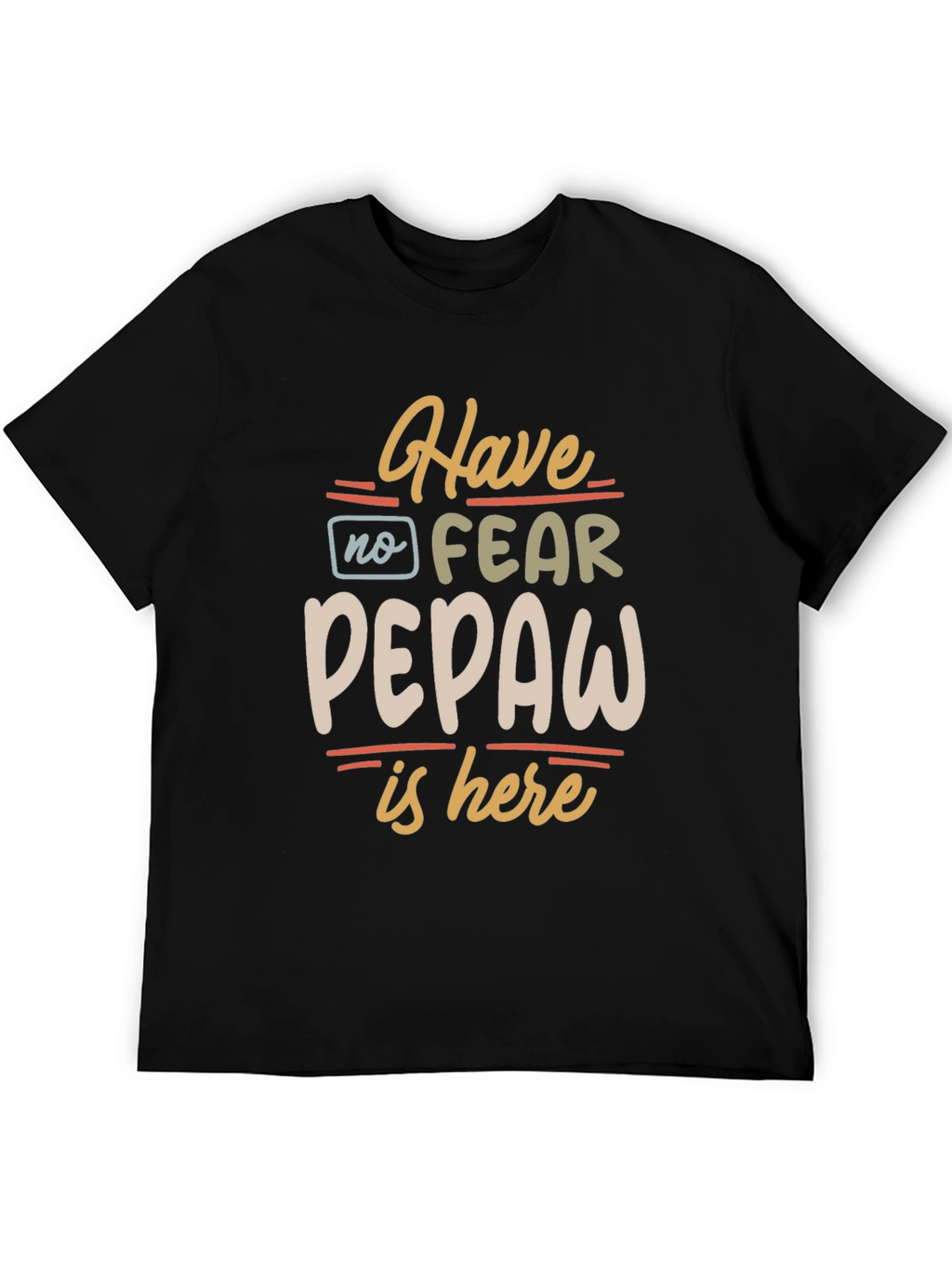 Have No Fear Pepaw Is Here Black T-Shirt