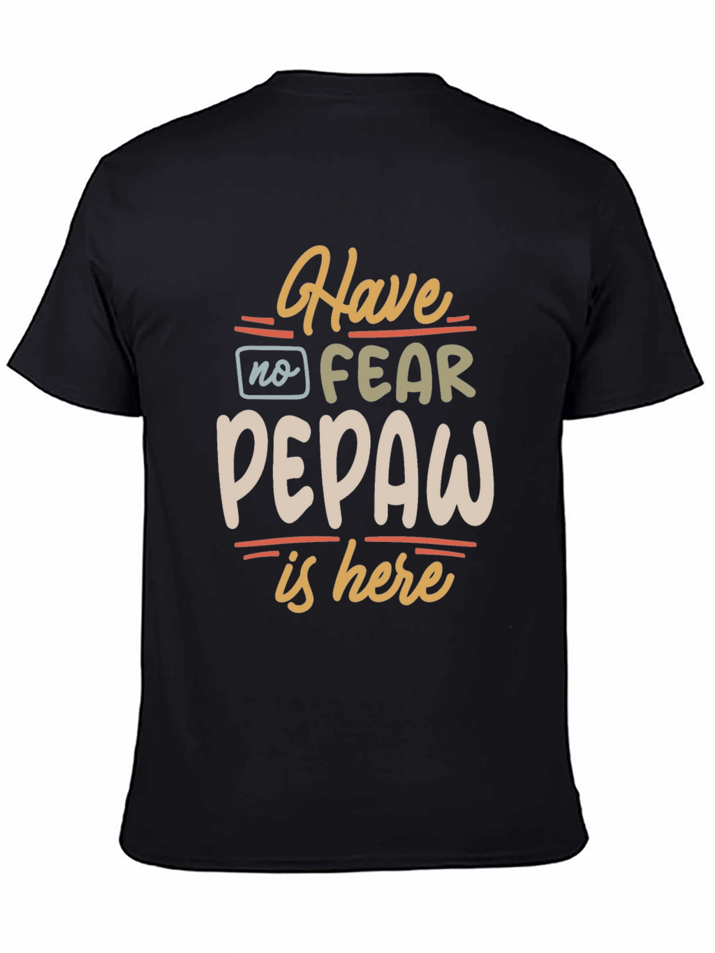 Have No Fear Pepaw Is Here Black T-Shirt