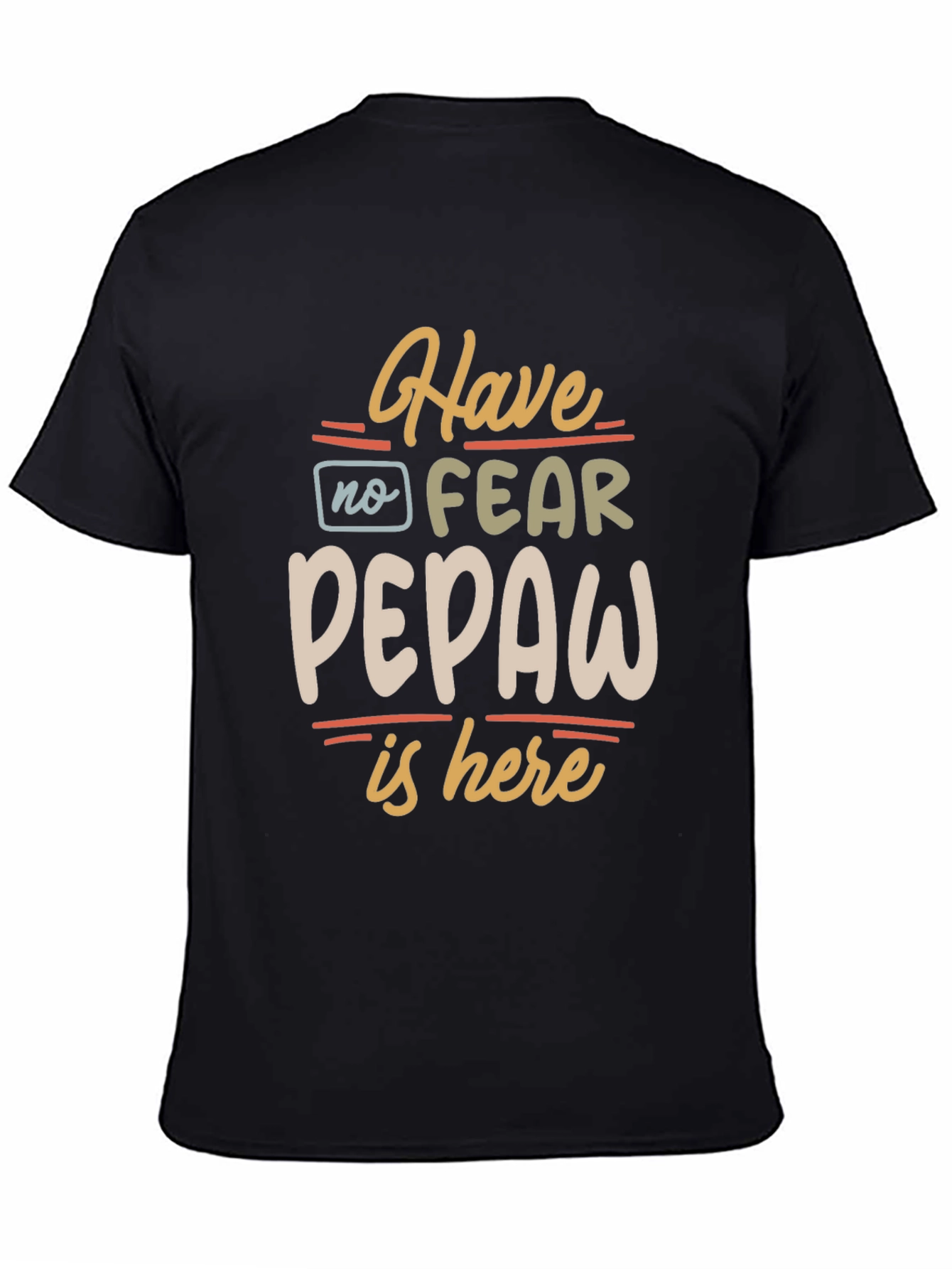 Have No Fear Pepaw Is Here Black T-Shirt
