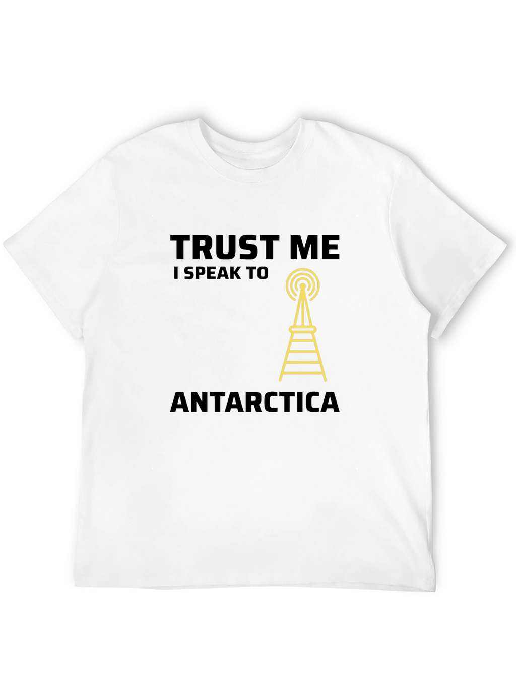 Trust Me I Speak to Antarctica T-Shirt