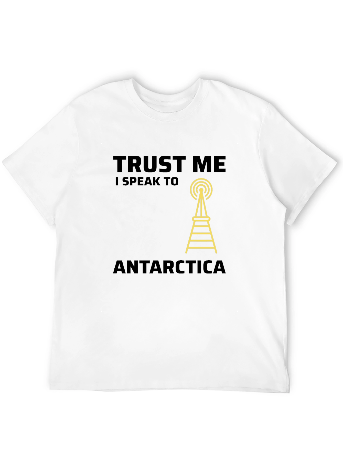 Trust Me I Speak to Antarctica T-Shirt