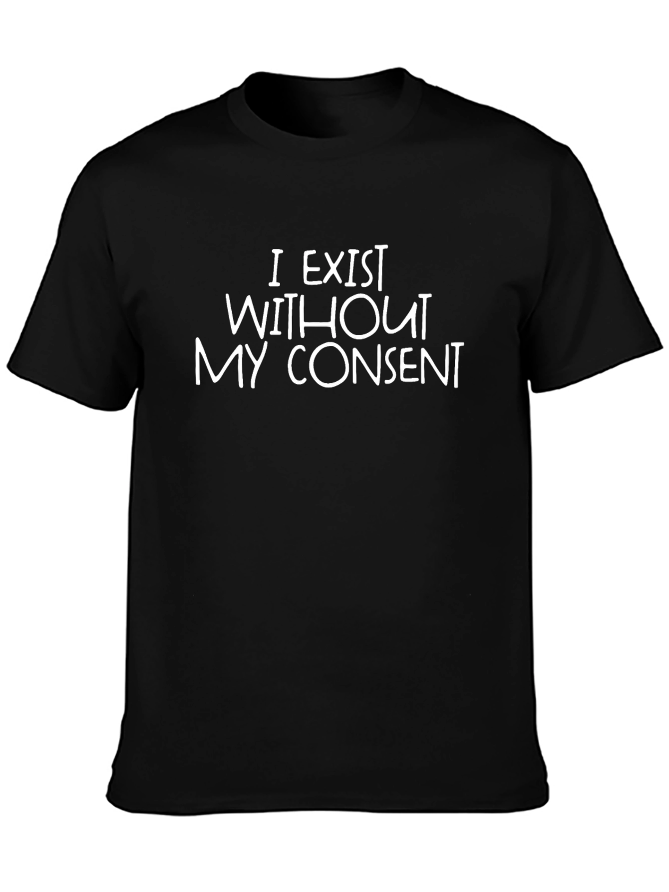 I Exist Without My Consent Sarcastic T-Shirt