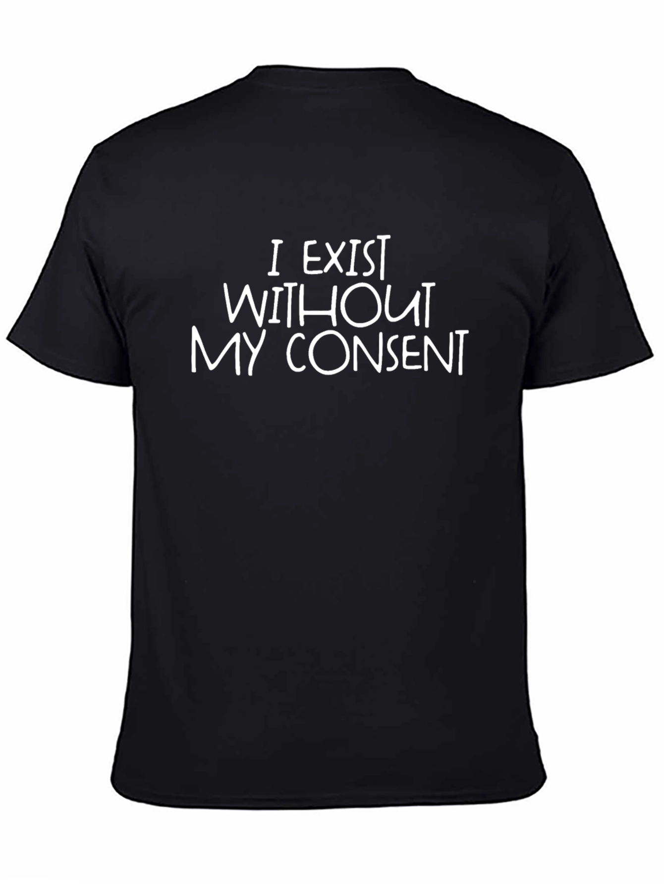I Exist Without My Consent Sarcastic T-Shirt