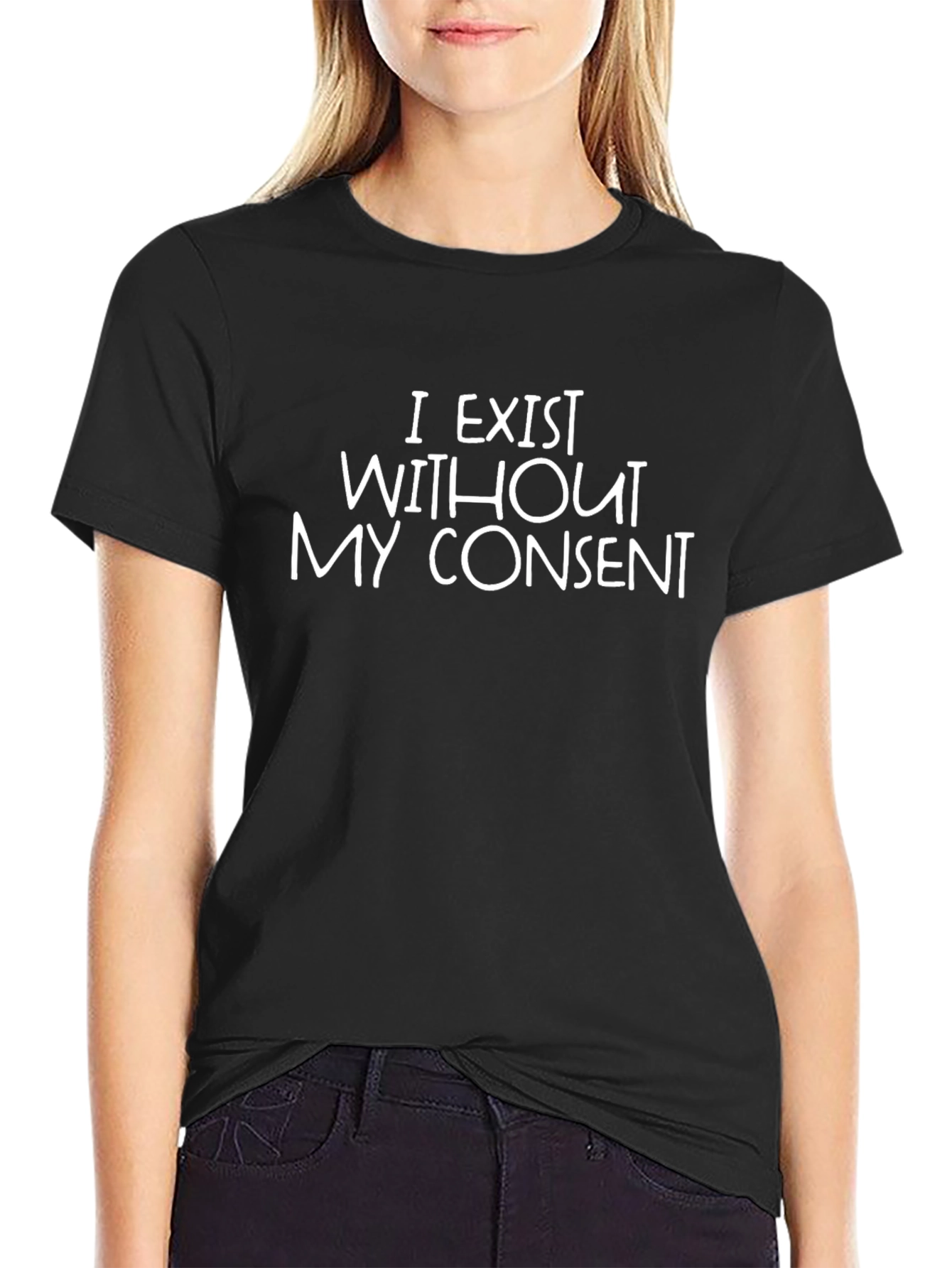 I Exist Without My Consent Sarcastic T-Shirt