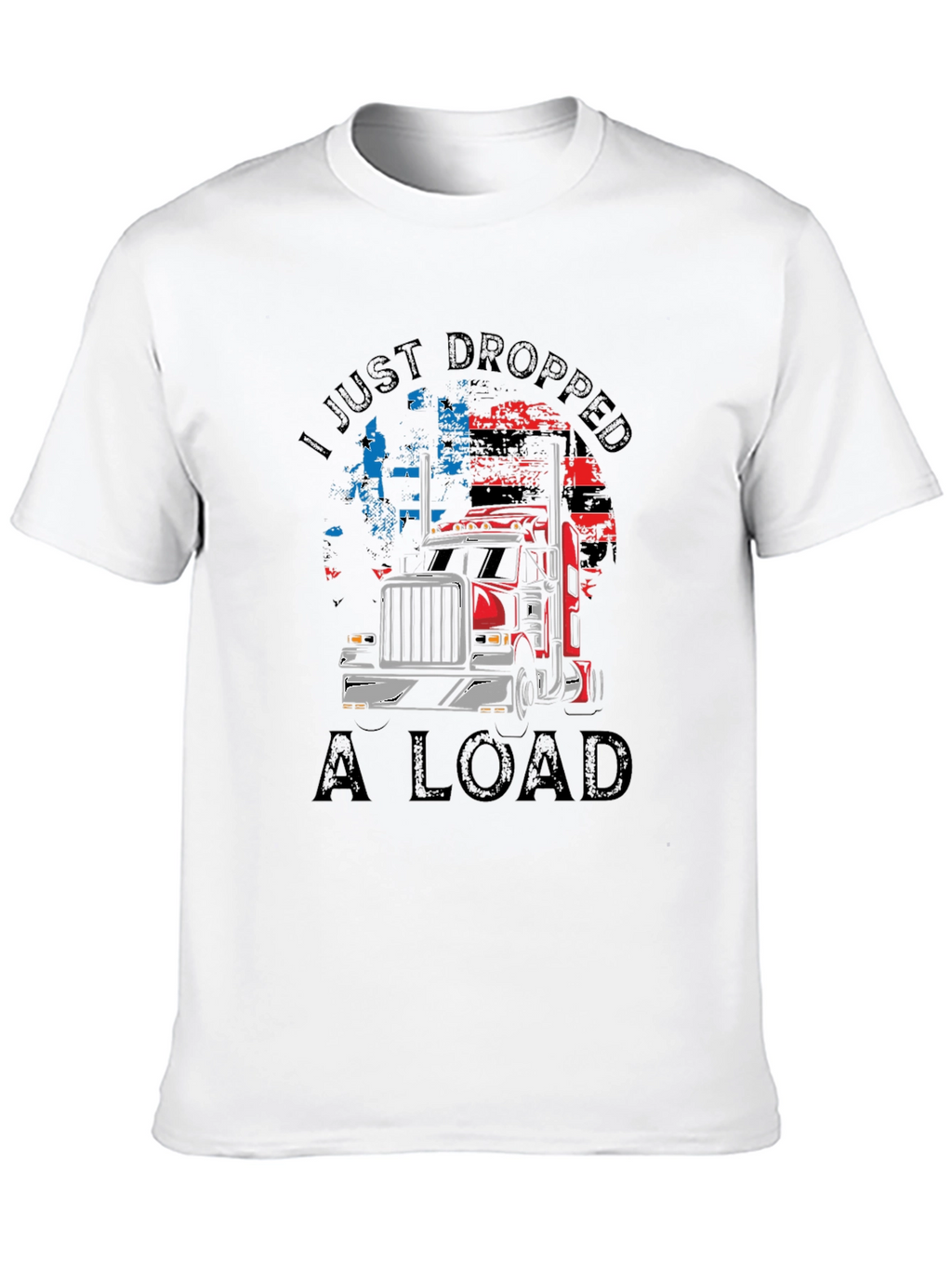 I Just Dropped A Load Trucker T-Shirt