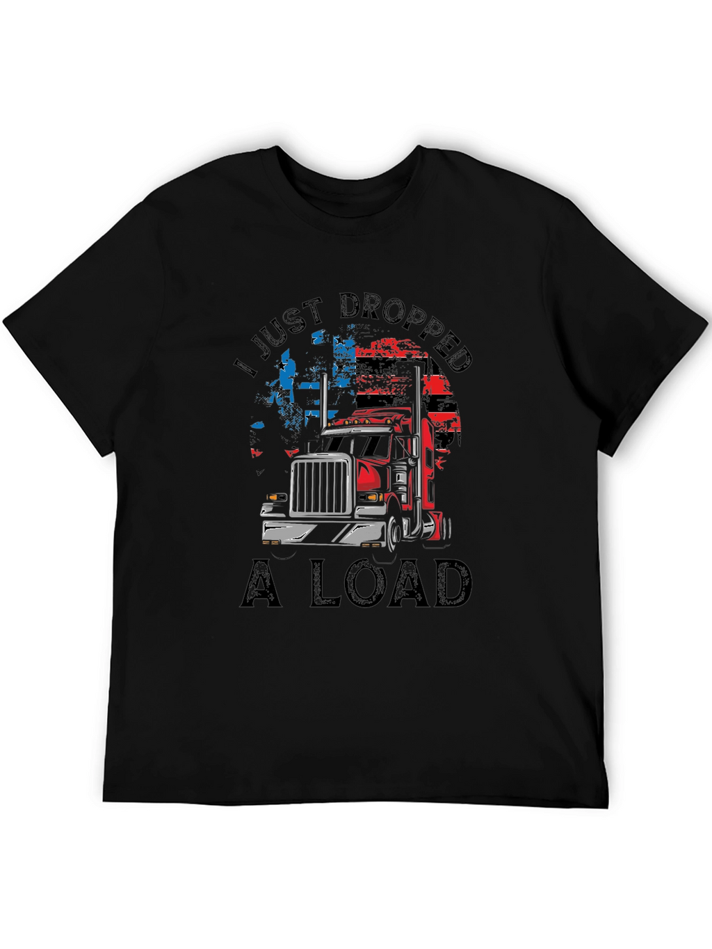 I Just Dropped A Load Trucker T-Shirt