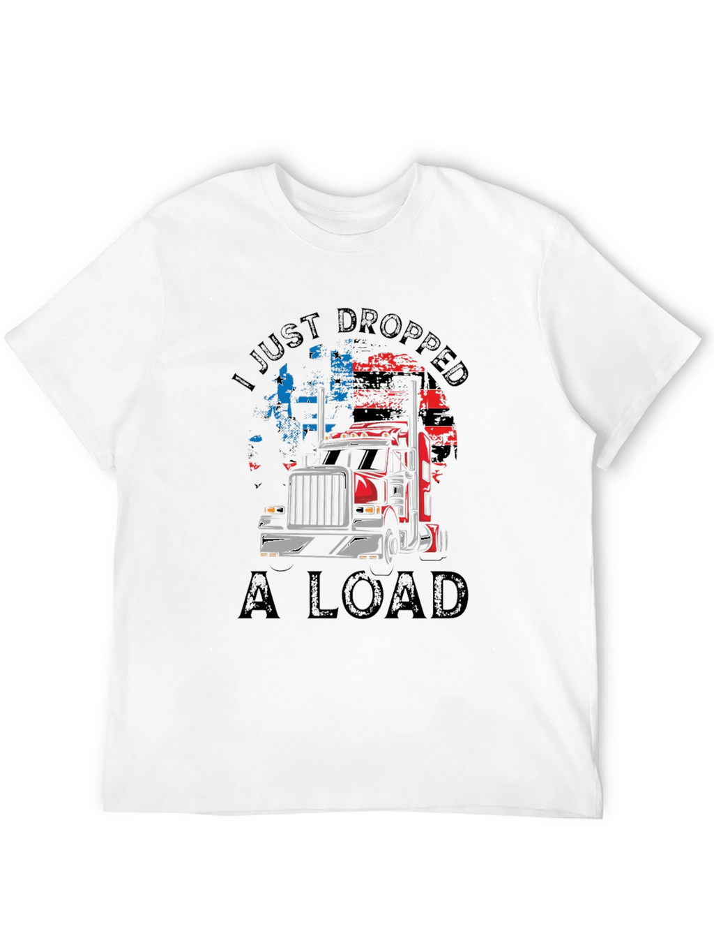 I Just Dropped A Load Trucker T-Shirt