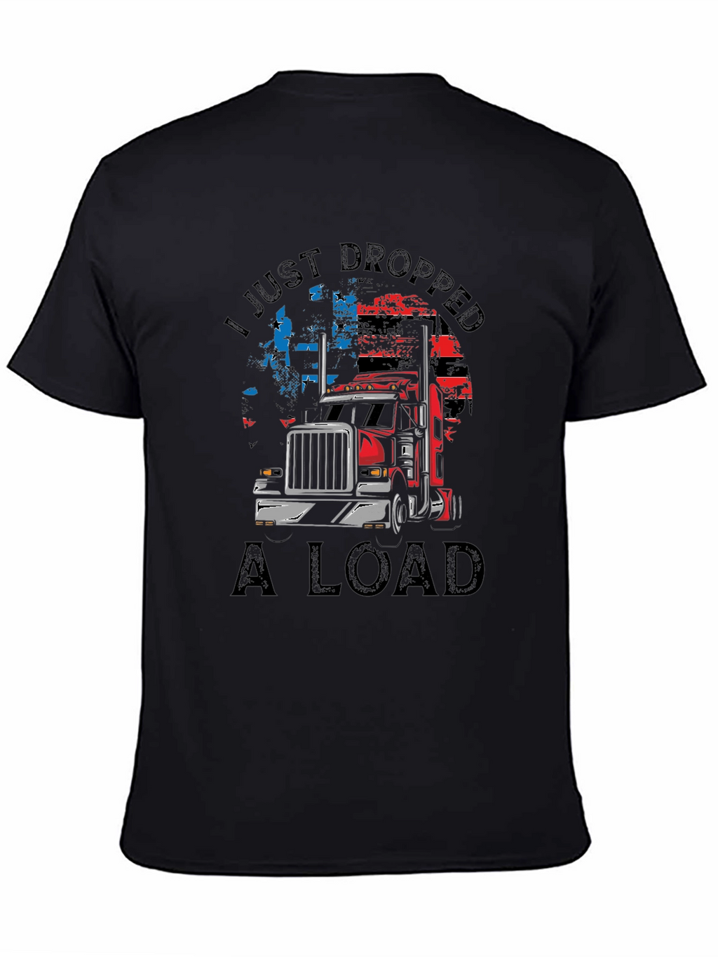 I Just Dropped A Load Trucker T-Shirt