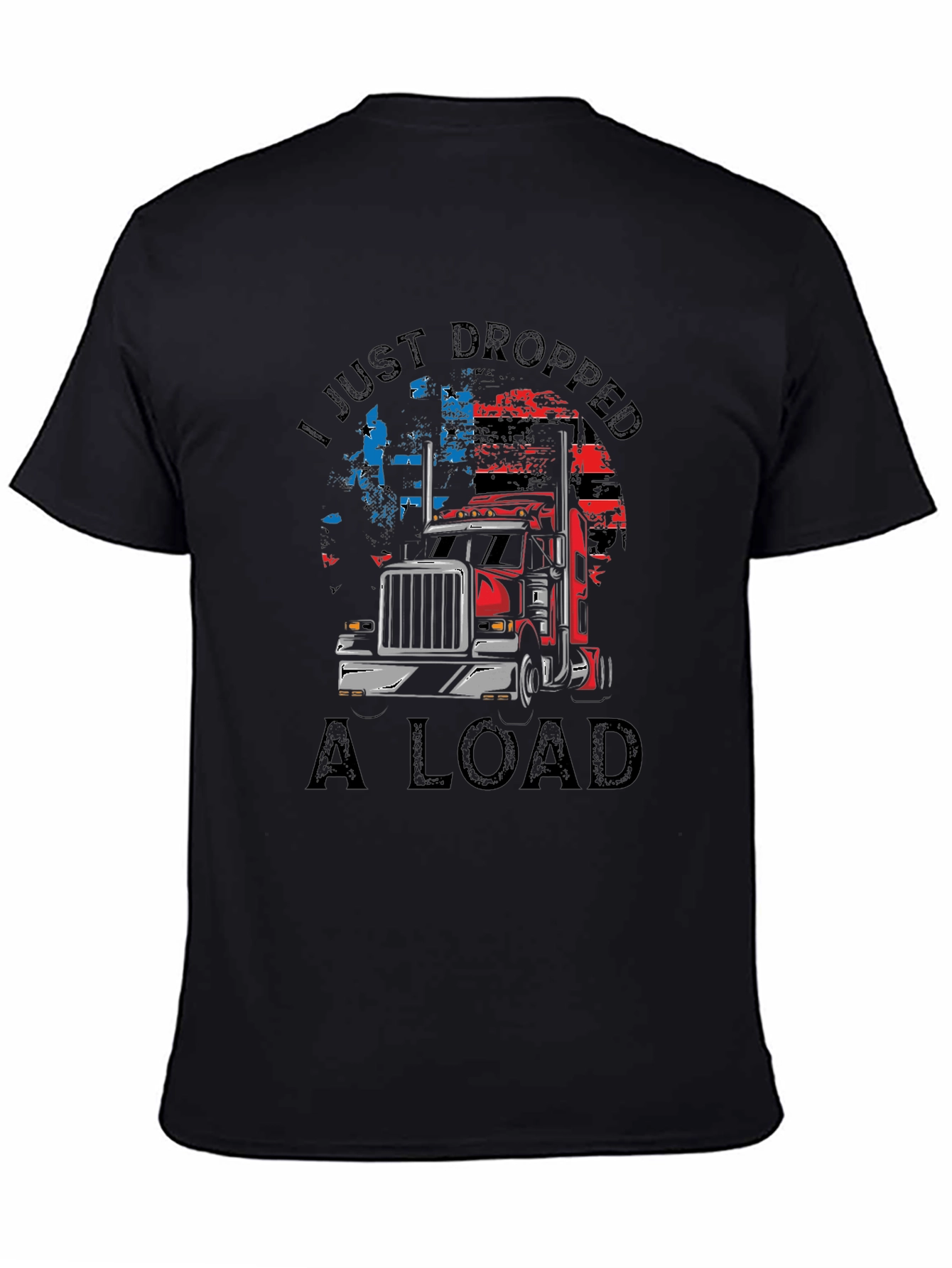 I Just Dropped A Load Trucker T-Shirt