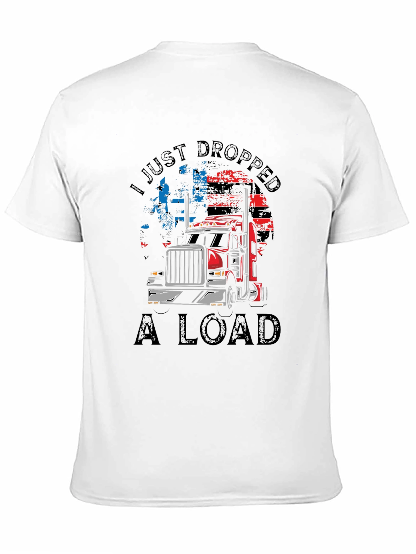 I Just Dropped A Load Trucker T-Shirt