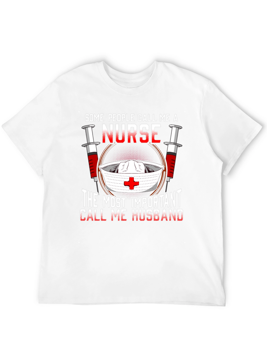 Nurse Husband T-Shirt: Some Call Me A Nurse