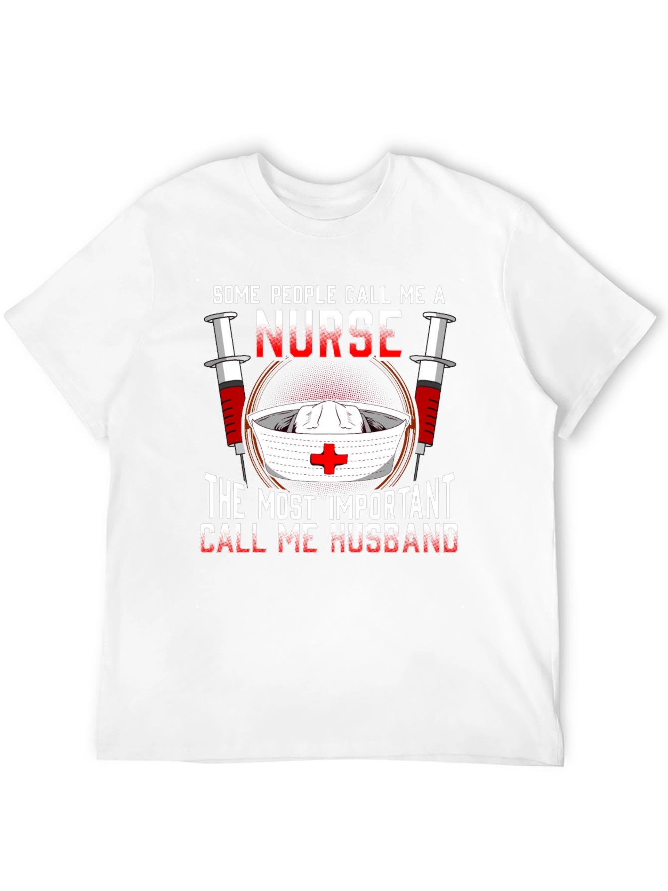 Nurse Husband T-Shirt: Some Call Me A Nurse