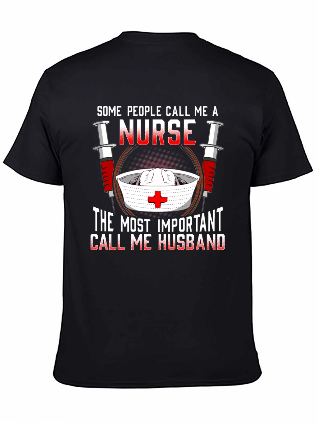 Nurse Husband T-Shirt: Some Call Me A Nurse