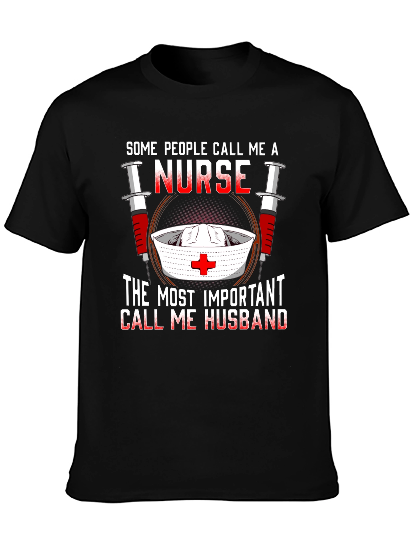 Nurse Husband T-Shirt: Some Call Me A Nurse