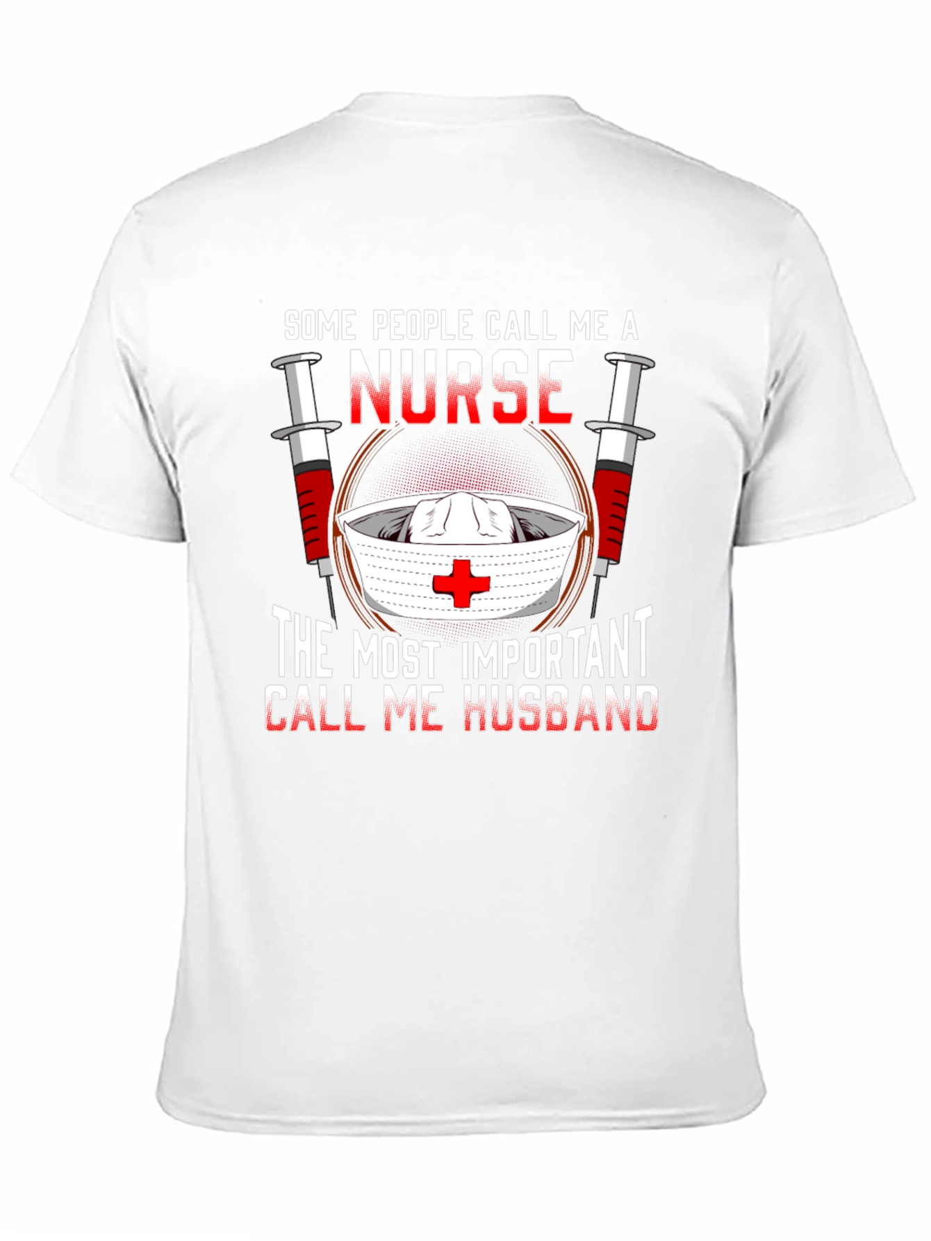 Nurse Husband T-Shirt: Some Call Me A Nurse