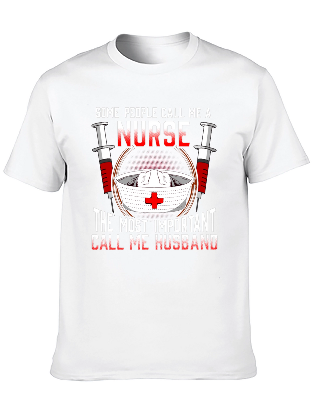 Nurse Husband T-Shirt: Some Call Me A Nurse