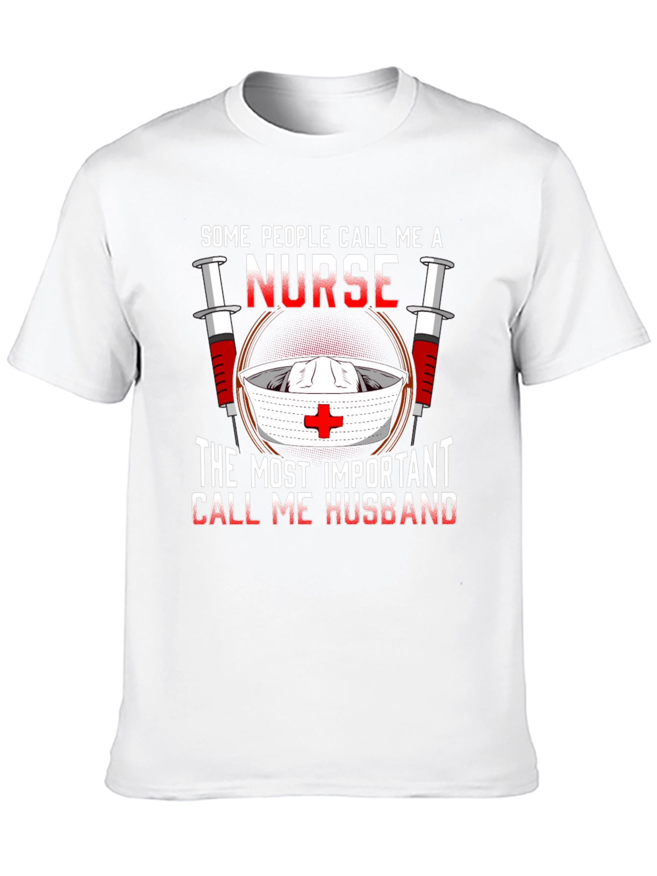Nurse Husband T-Shirt: Some Call Me A Nurse
