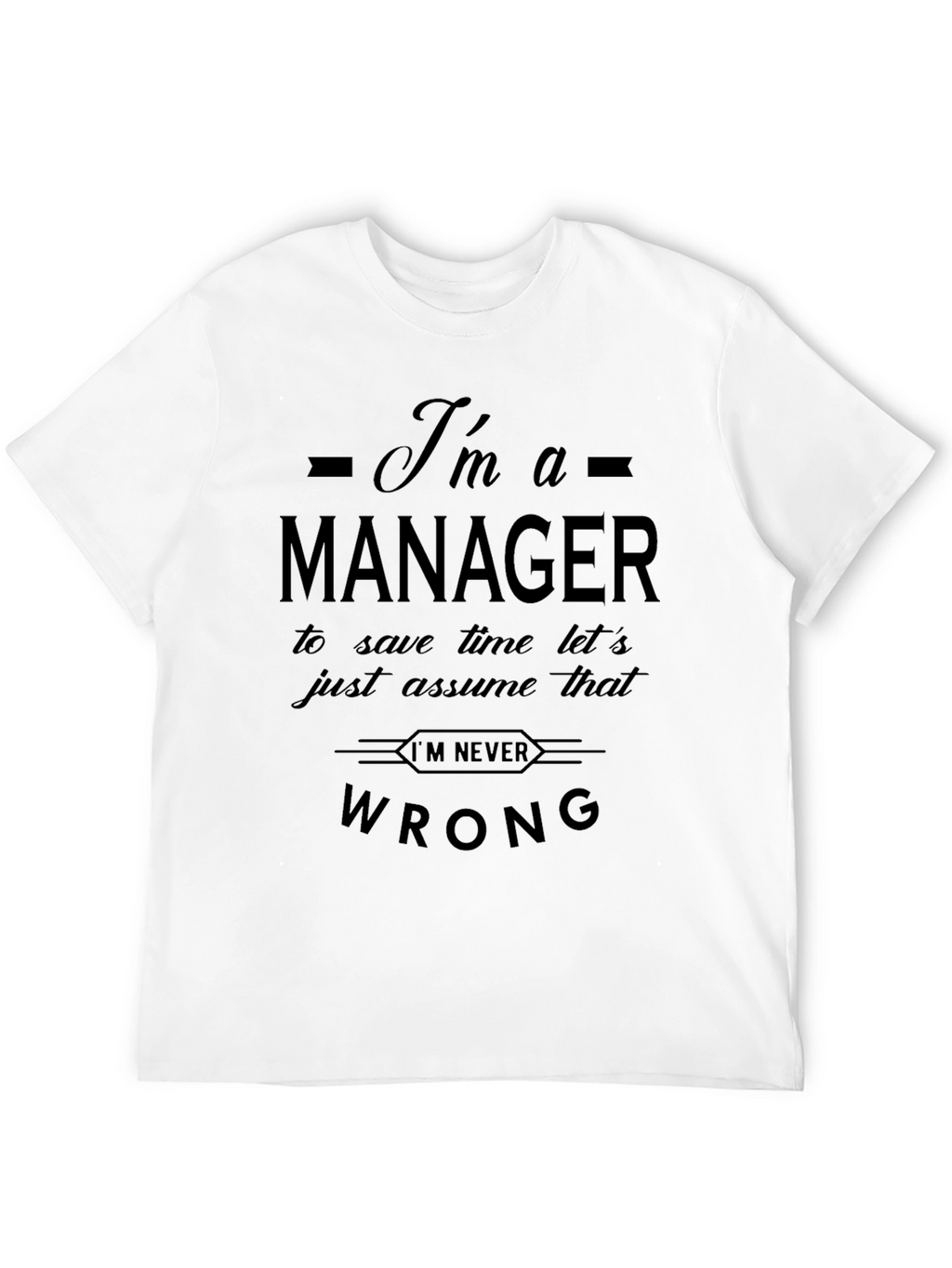 Im a Manager Funny Slogan T-Shirt