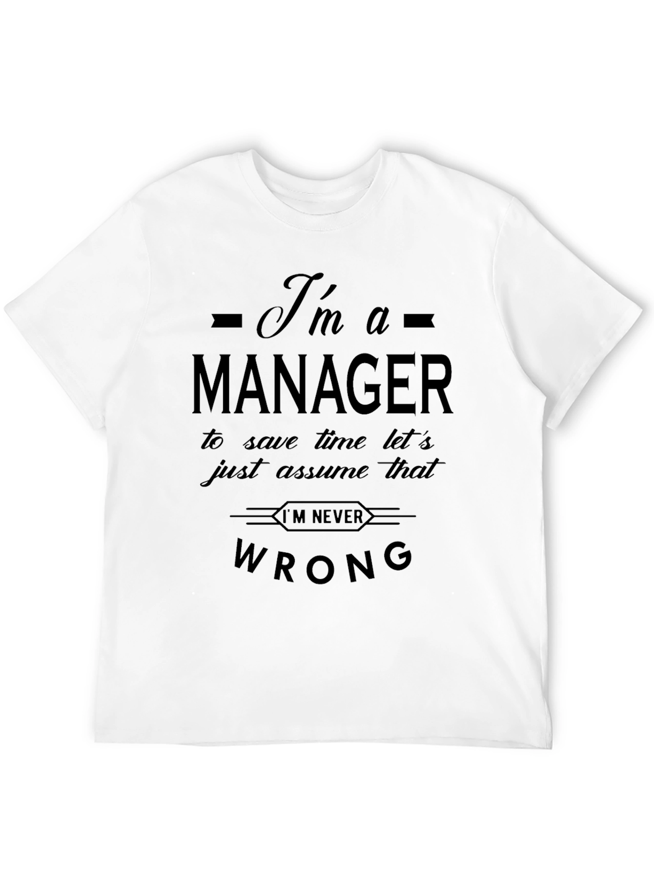 Im a Manager Funny Slogan T-Shirt