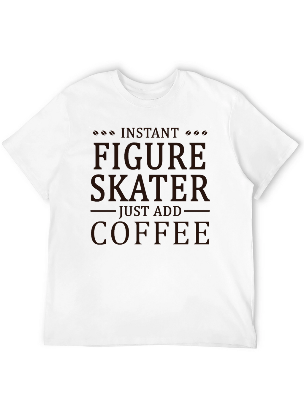 Instant Figure Skater - Coffee T-Shirt