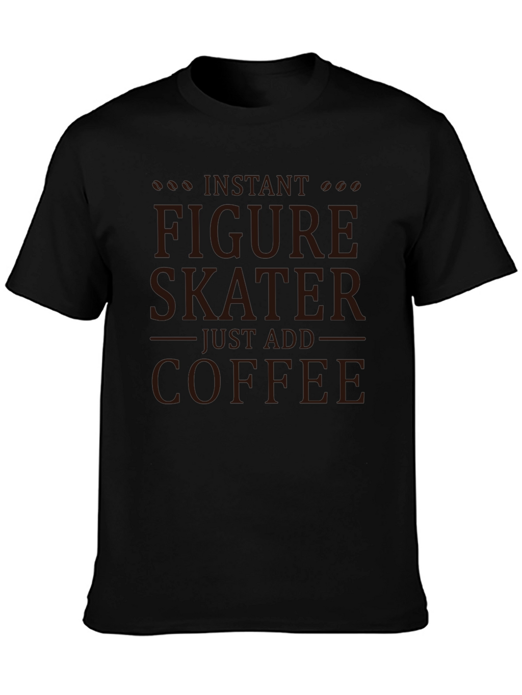 Instant Figure Skater - Coffee T-Shirt