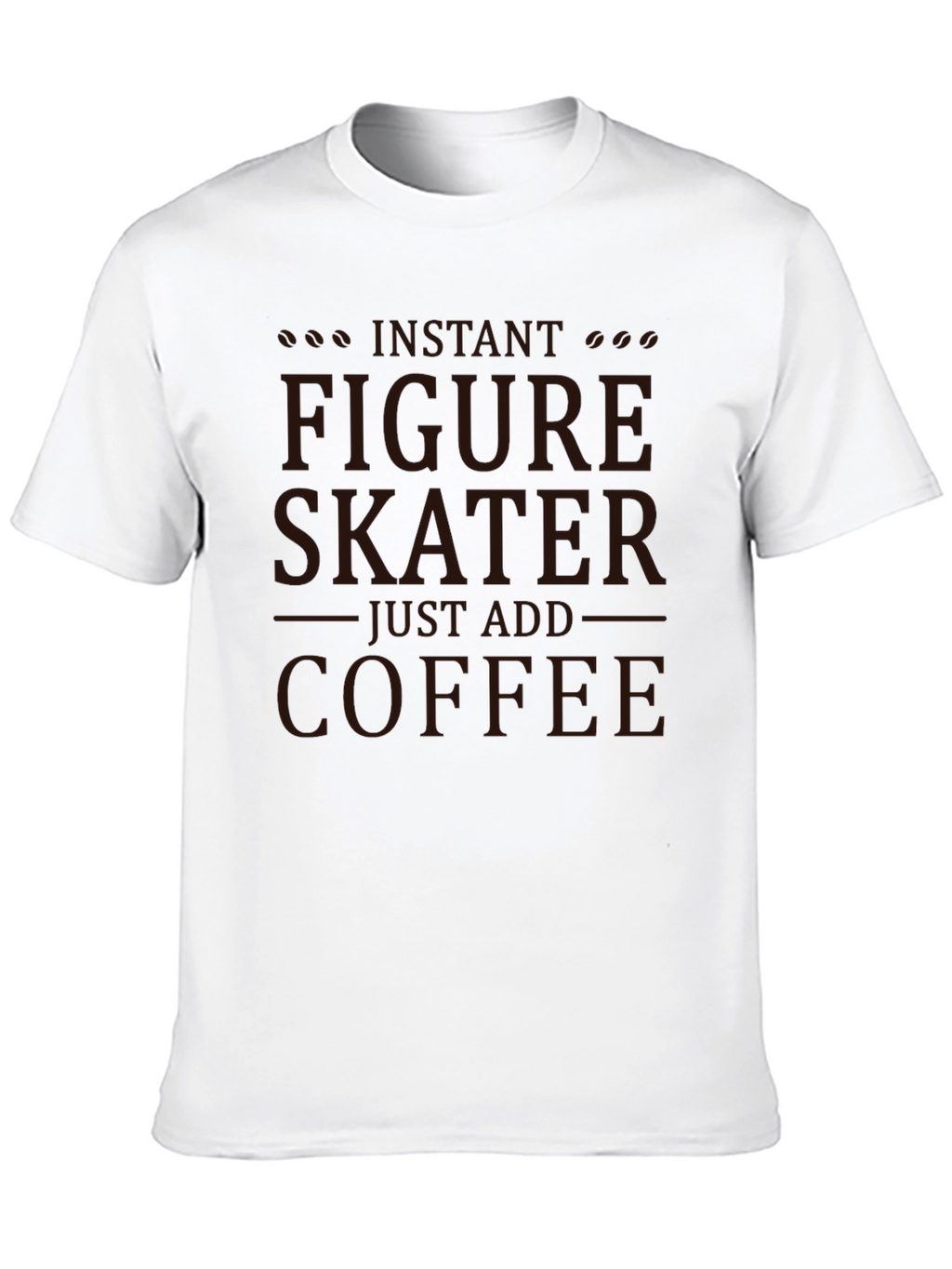 Instant Figure Skater - Coffee T-Shirt