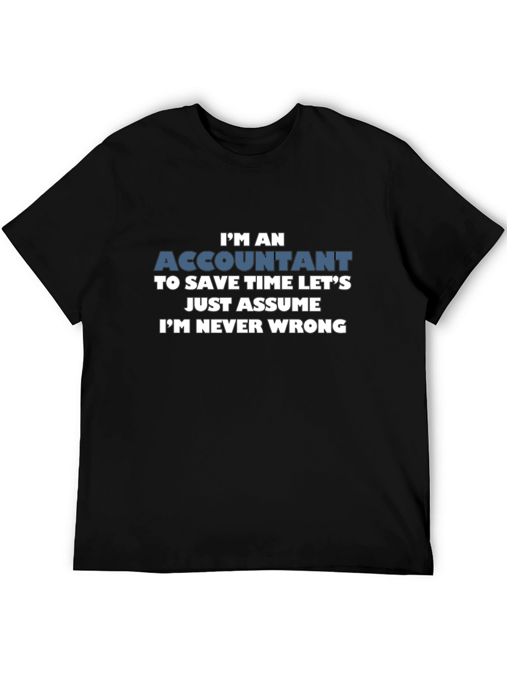 Accountant Im Never Wrong Mens T-Shirt