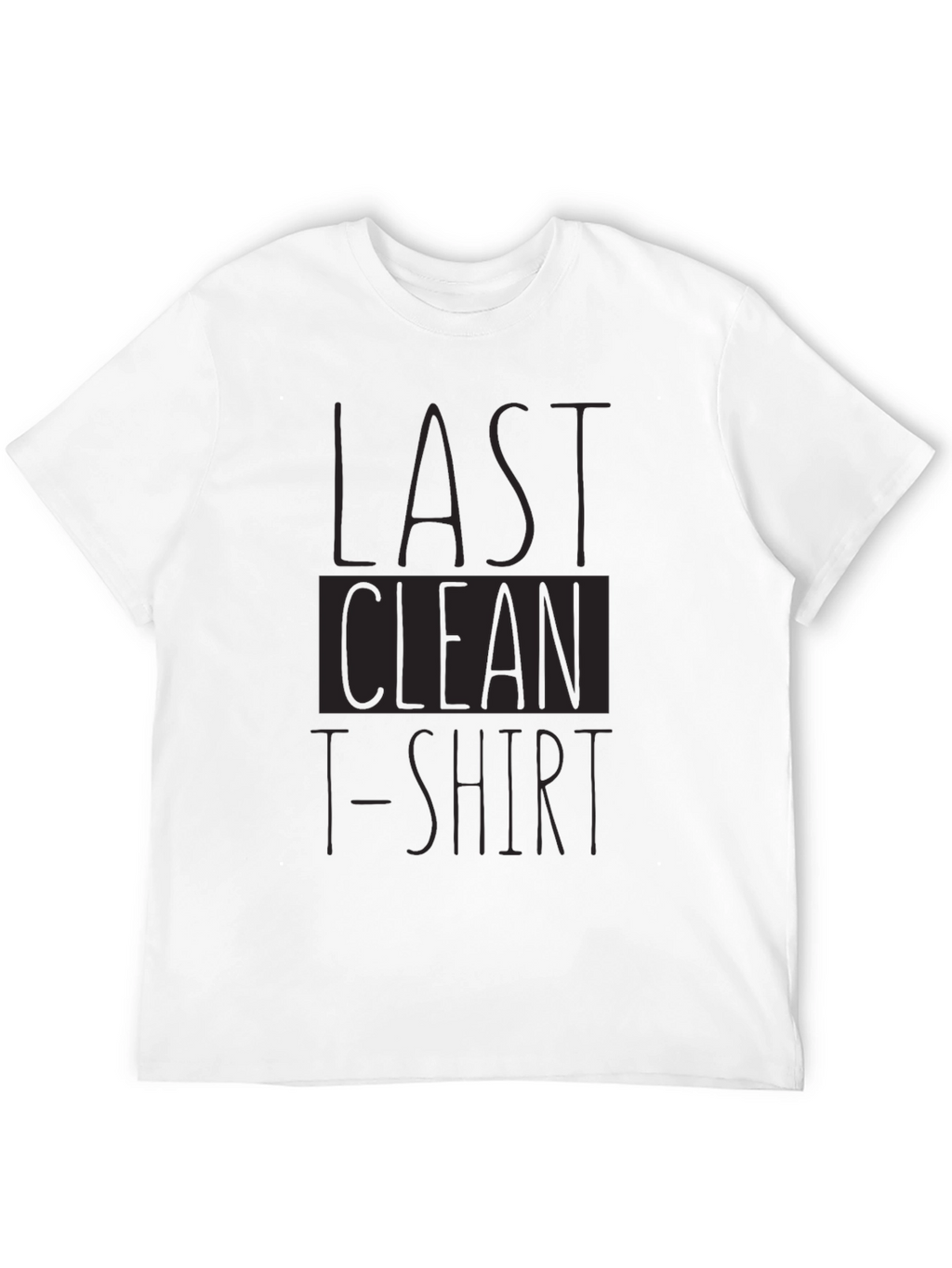 Last Clean T-Shirt Funny Graphic Tee