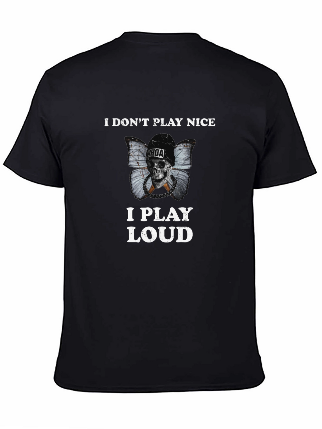 I Dont Play Nice I Play Loud Black T-Shirt