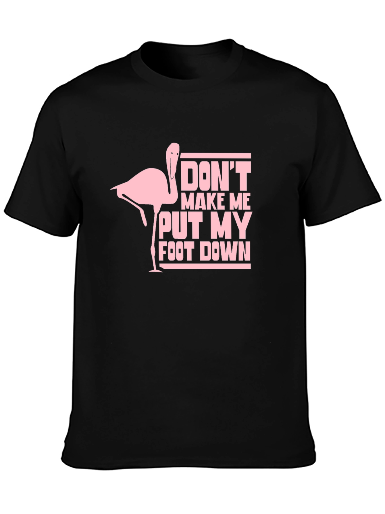 Dont Make Me Put My Foot Down T-Shirt