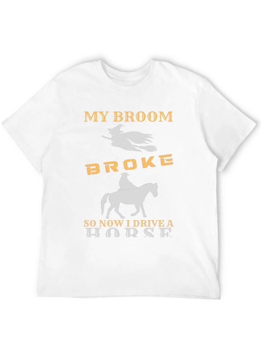 My Broom Broke I Drive a Horse T-Shirt