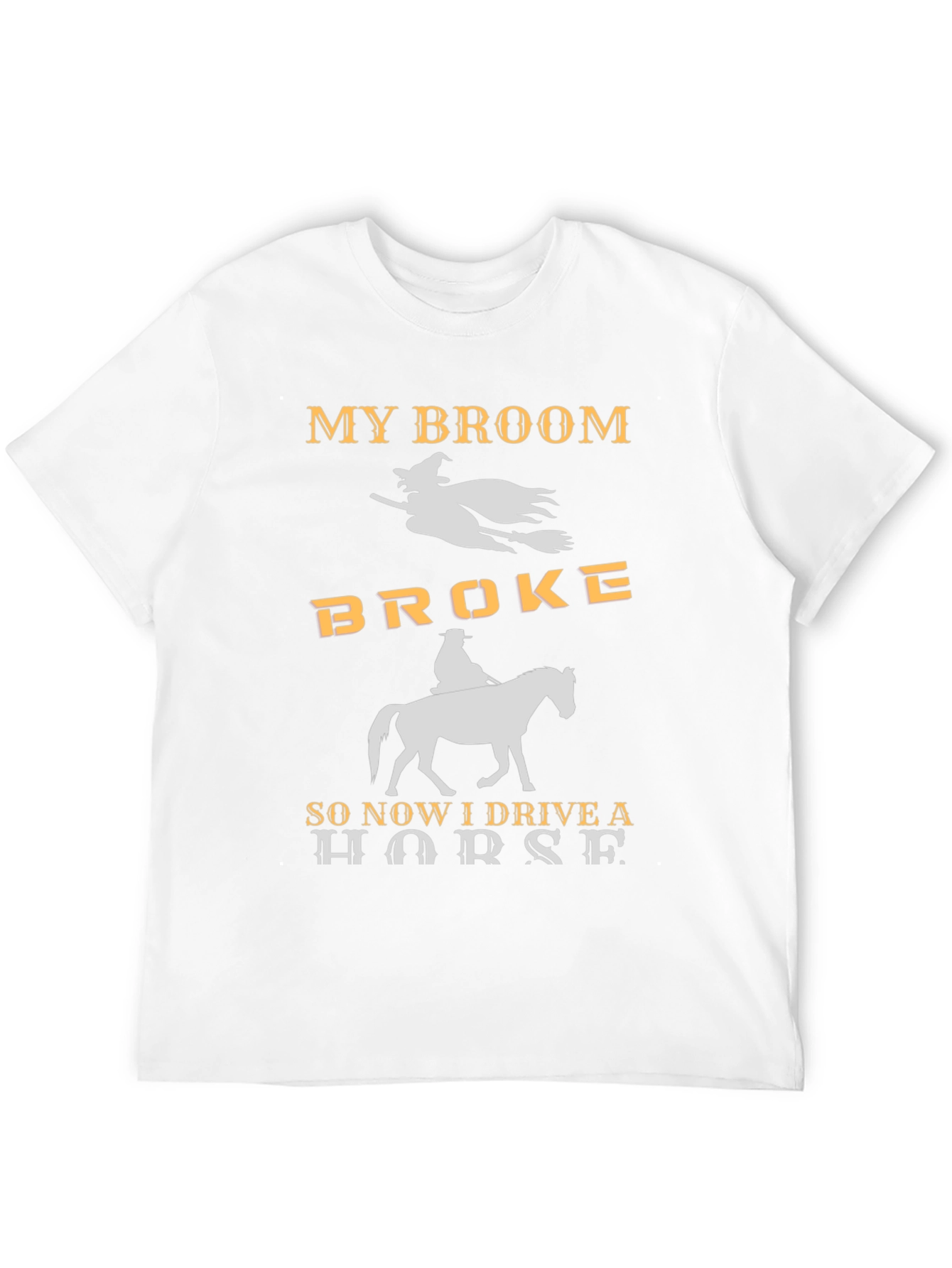 My Broom Broke I Drive a Horse T-Shirt