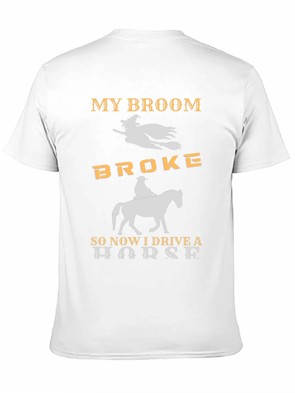 My Broom Broke I Drive a Horse T-Shirt