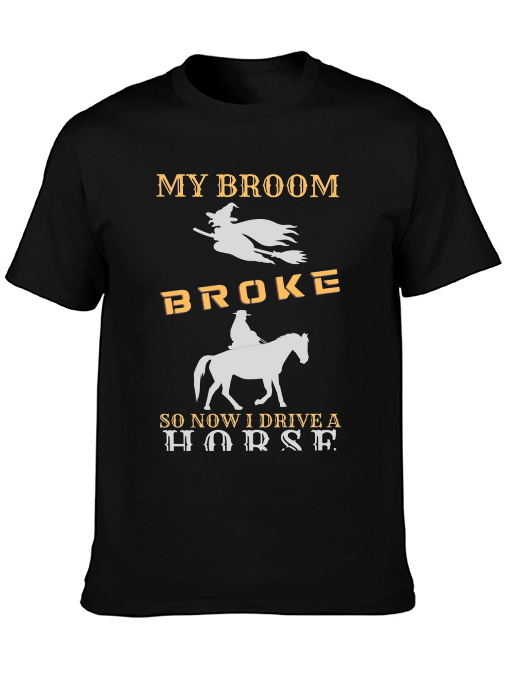 My Broom Broke I Drive a Horse T-Shirt