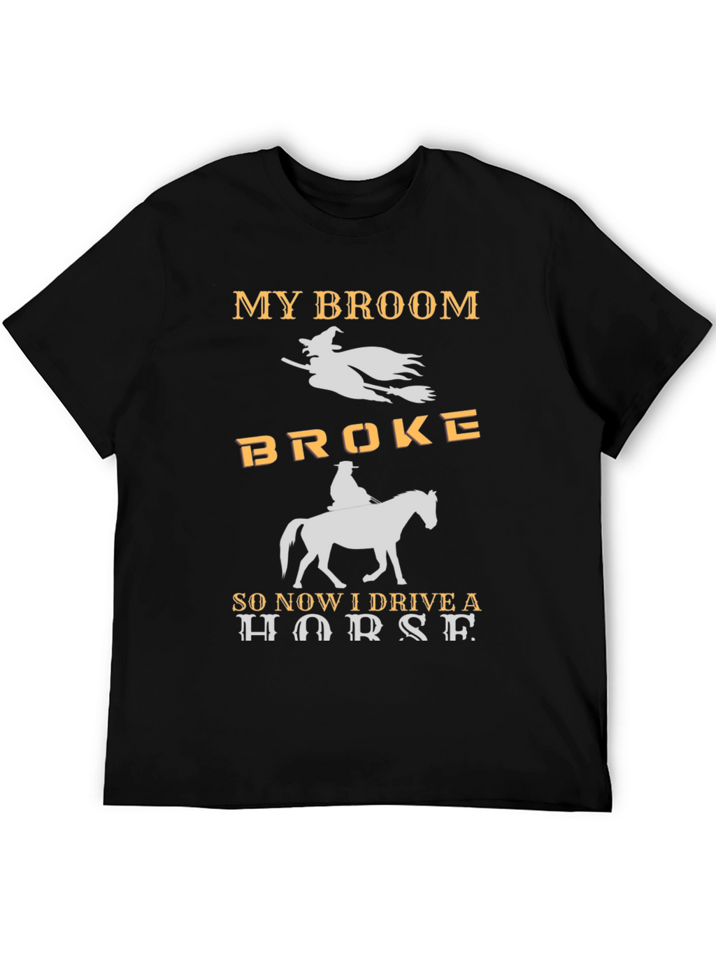 My Broom Broke I Drive a Horse T-Shirt