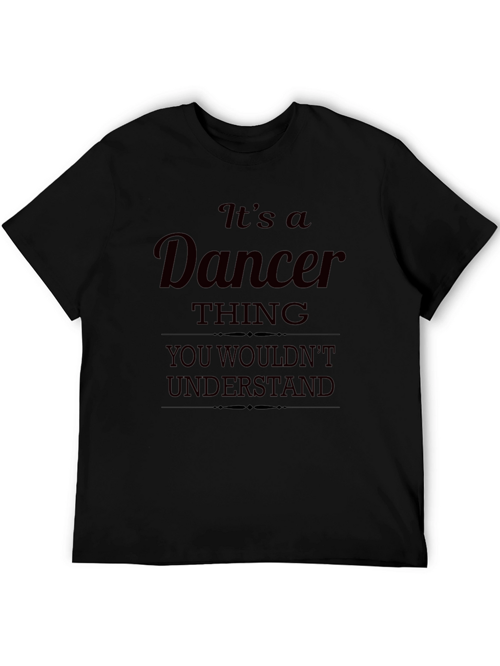 Dancer Thing T-Shirt - You Wouldnt Understand