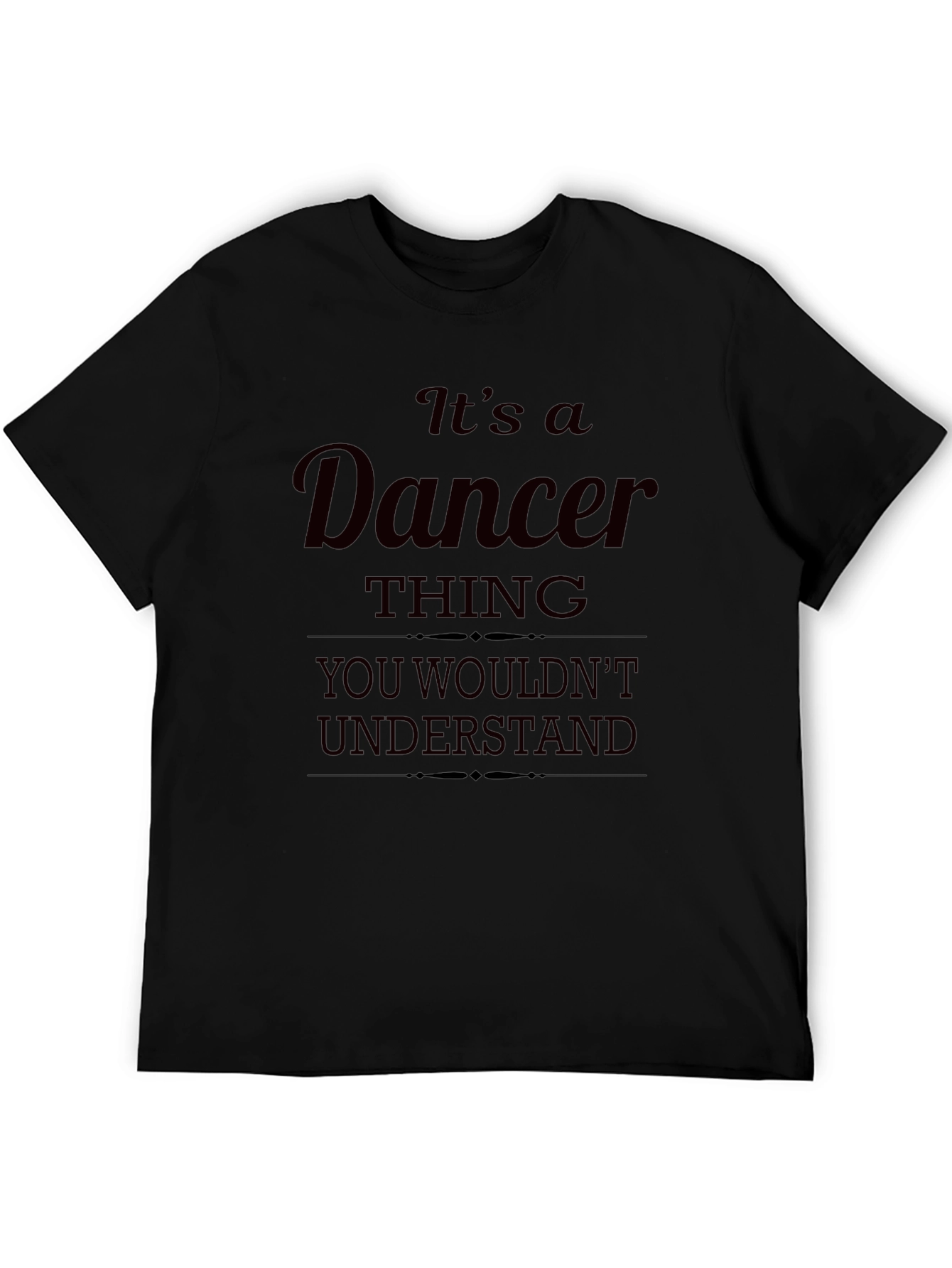 Dancer Thing T-Shirt - You Wouldnt Understand