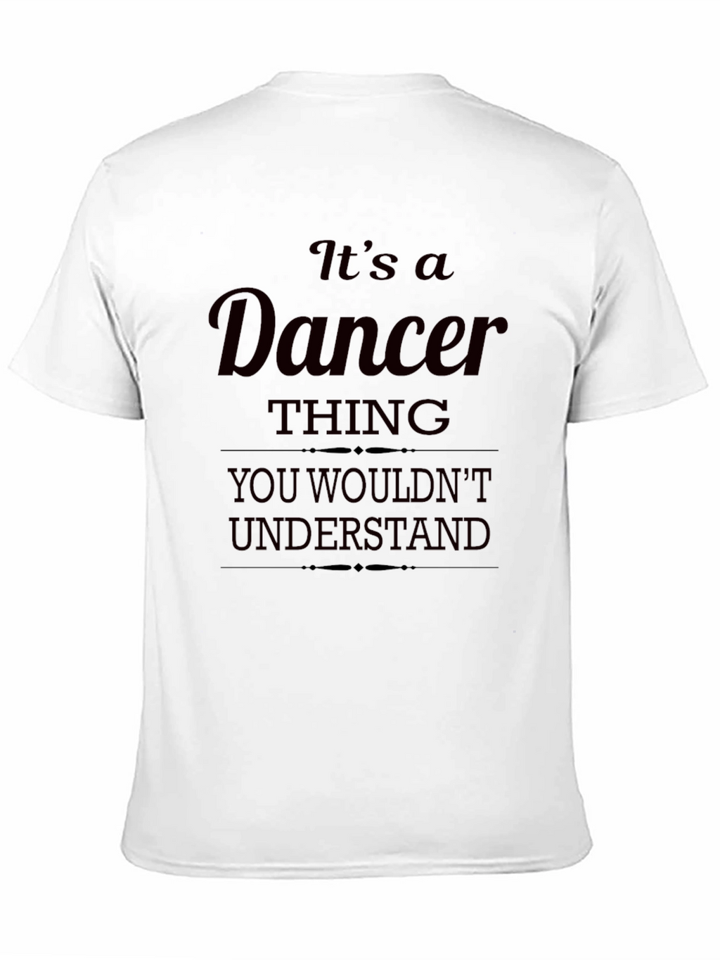 Dancer Thing T-Shirt - You Wouldnt Understand