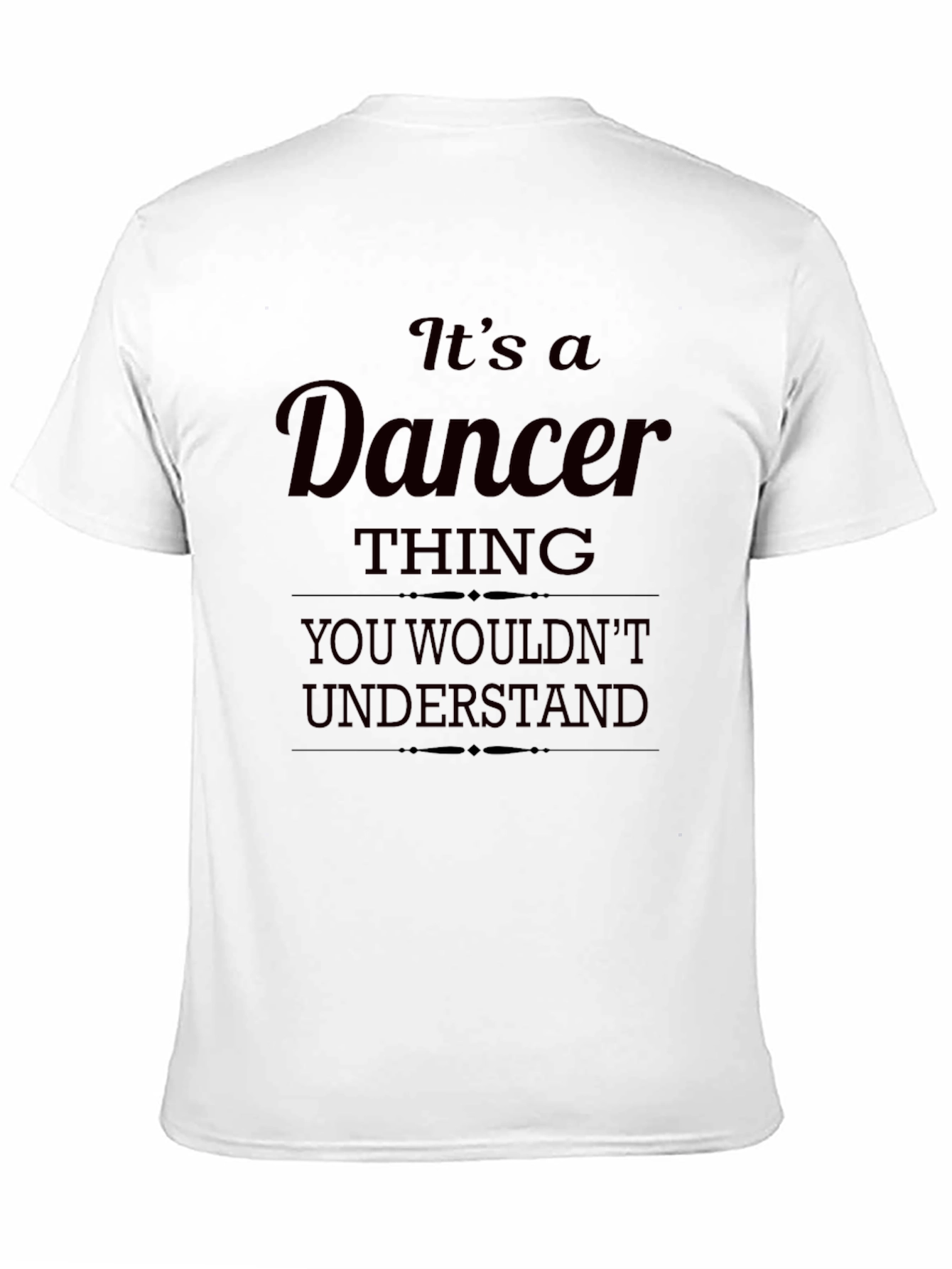 Dancer Thing T-Shirt - You Wouldnt Understand