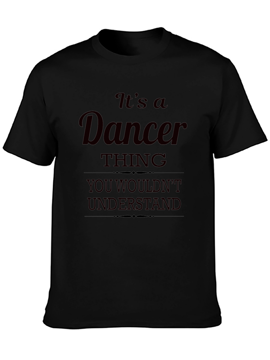 Dancer Thing T-Shirt - You Wouldnt Understand