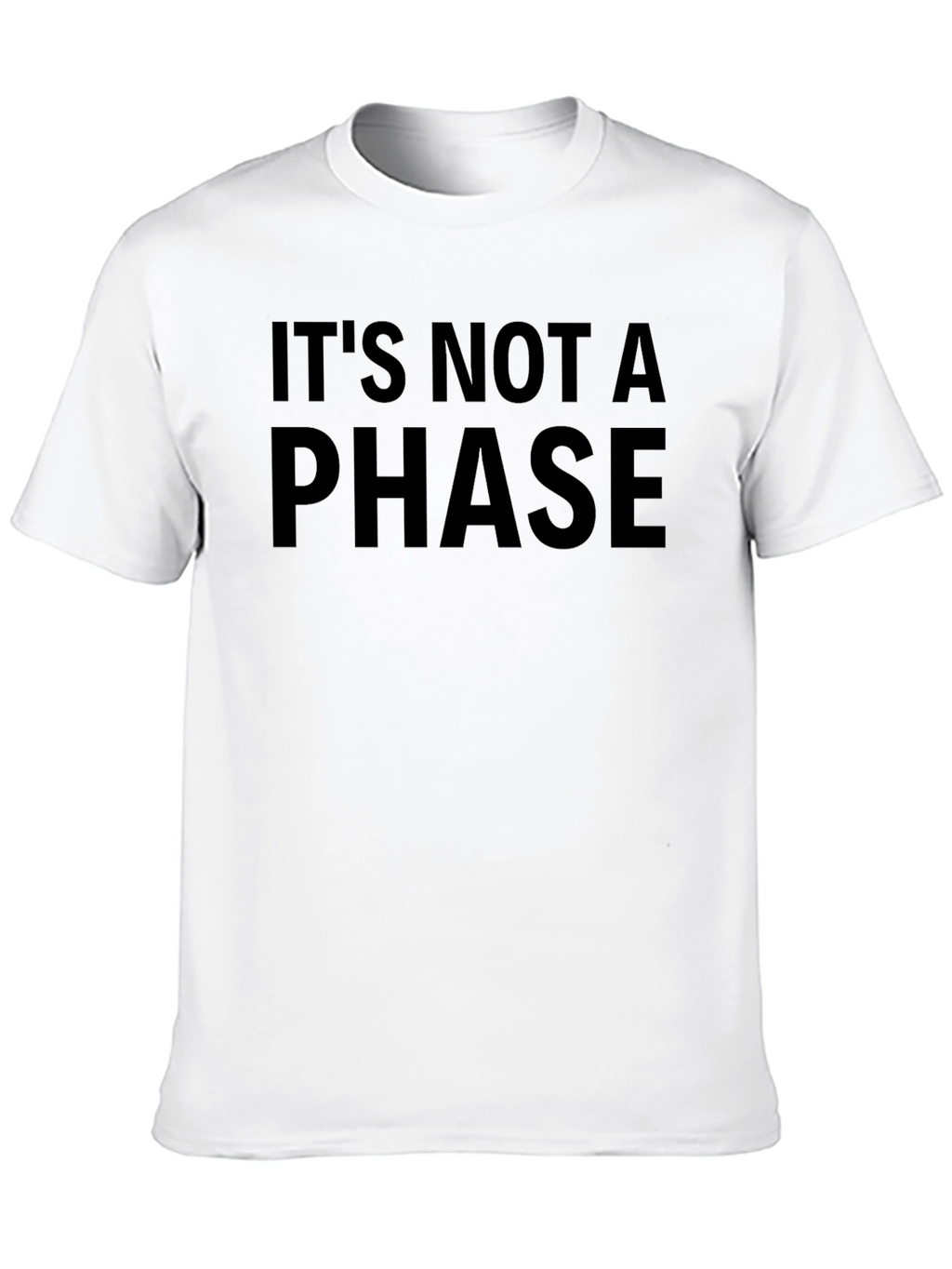 Its Not a Phase T-Shirt - Bold Statement Tee