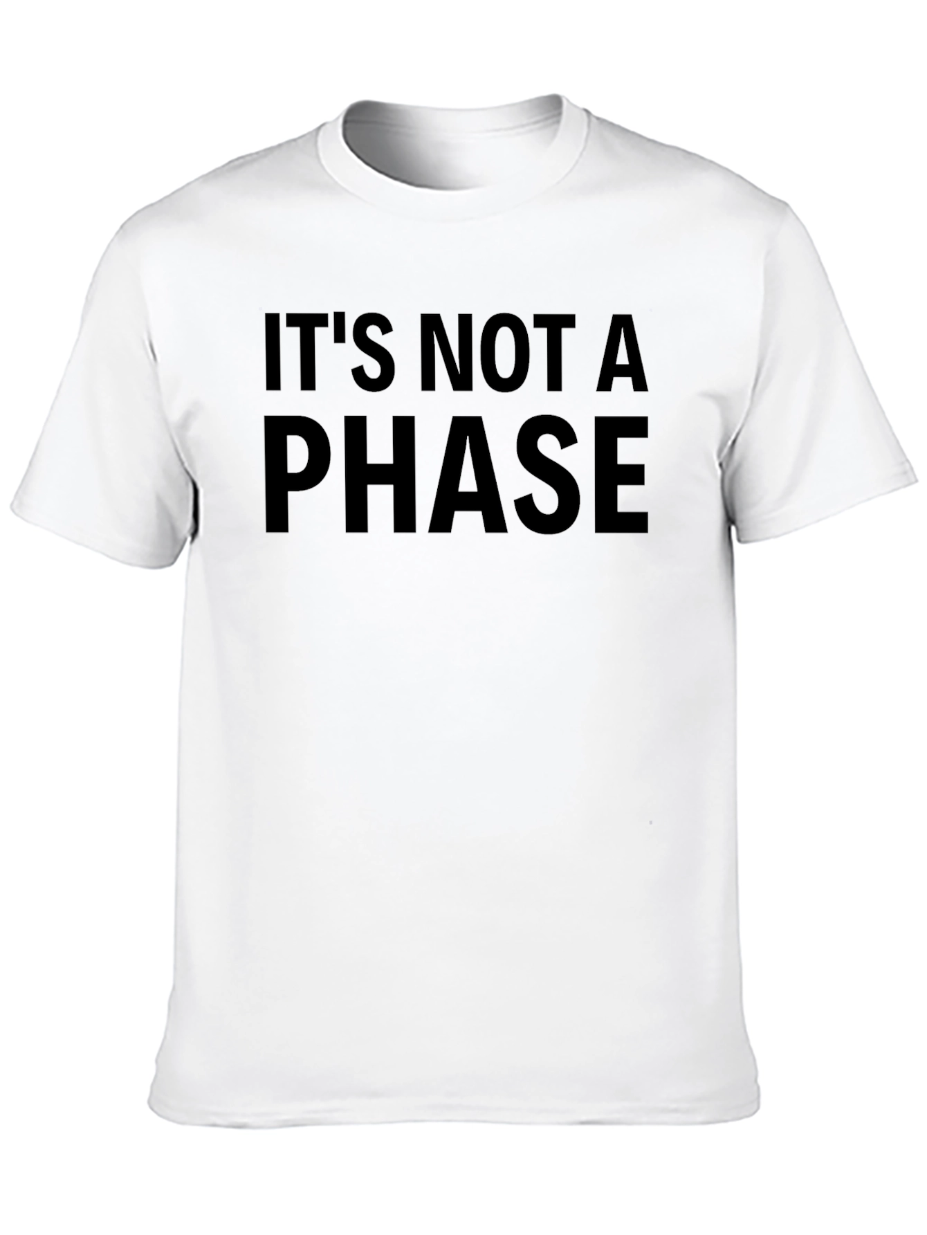 Its Not a Phase T-Shirt - Bold Statement Tee