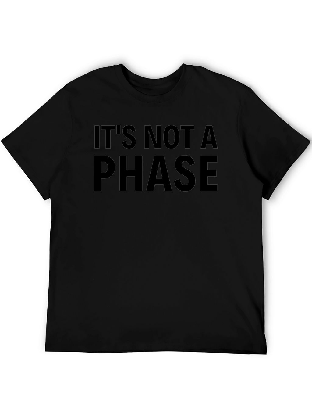 Its Not a Phase T-Shirt - Bold Statement Tee