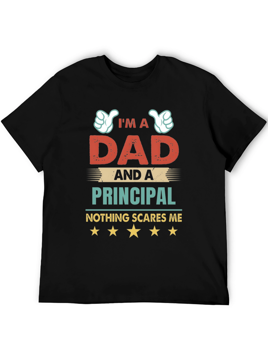 Dad & Principal T-Shirt - Nothing Scares Me!