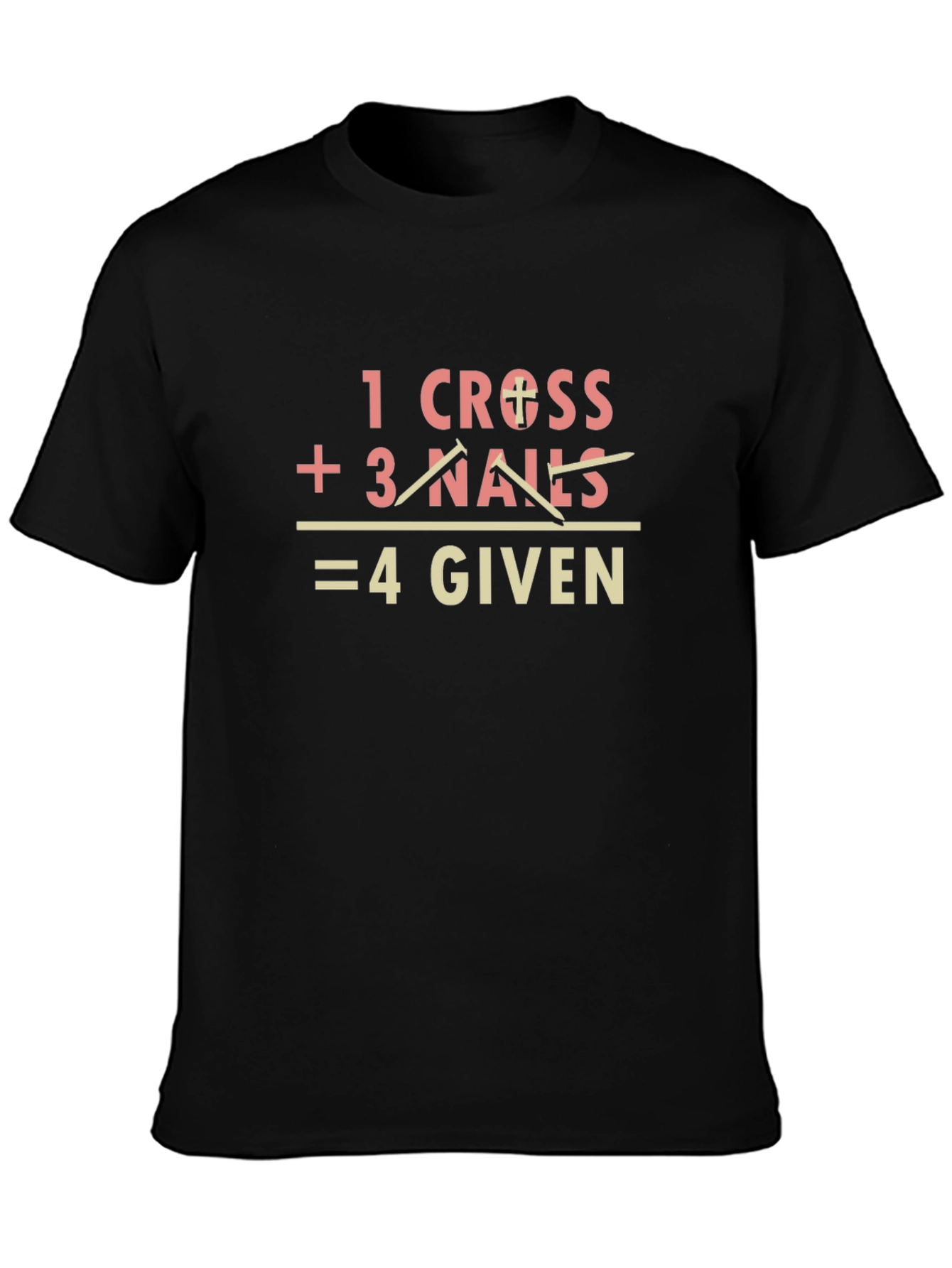 1 Cross + 3 Nails = 4 Given Graphic Tee
