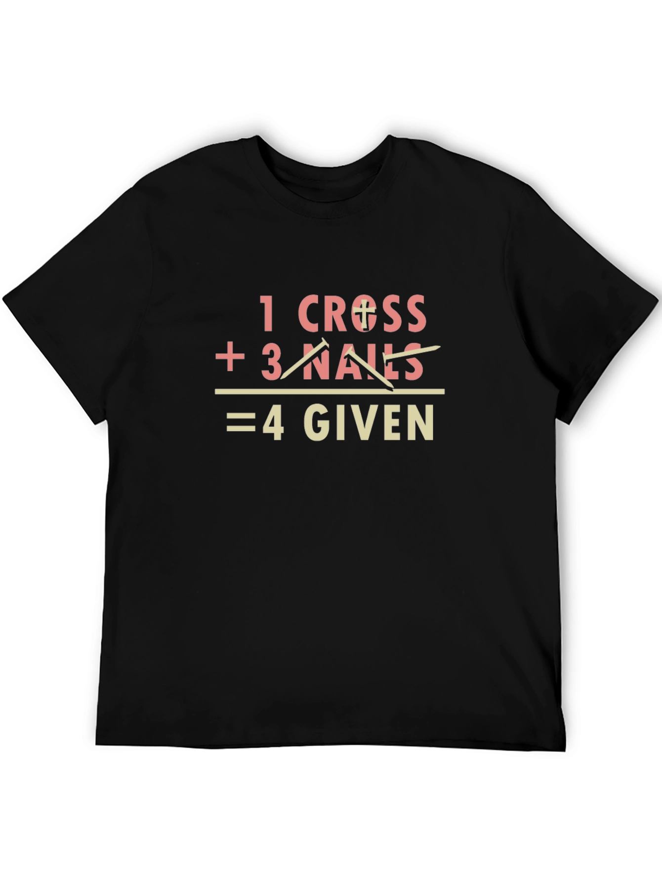 1 Cross + 3 Nails = 4 Given Graphic Tee